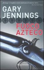 Fuoco azteco di Gary Jennings edito da Rizzoli