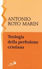 Teologia della perfezione cristiana di Antonio Royo Marín edito da San Paolo Edizioni