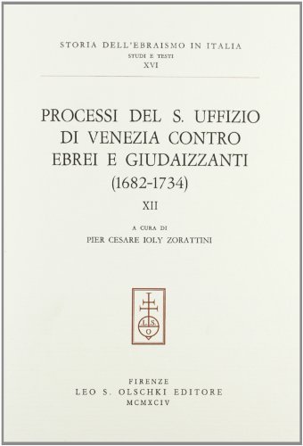Processi del S. Uffizio di Venezia contro ebrei e giudaizzanti (1682-1734) edito da Olschki