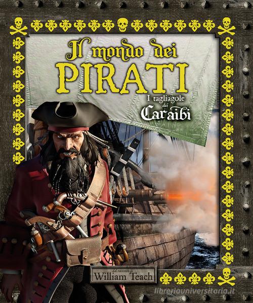 Il mondo dei pirati. I tagliagole dei Caraibi. Ediz. a colori di William Teach edito da Il Castello