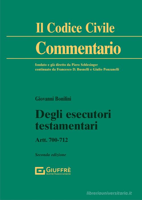 Degli esecutori testamentari. Artt. 700-712 di Giovanni Bonilini edito da Giuffrè
