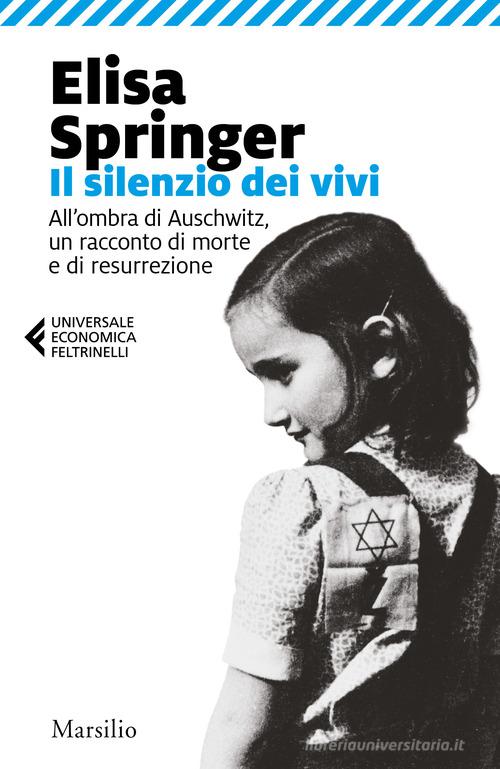 Il silenzio dei vivi. All'ombra di Auschwitz, un racconto di morte e di  resurrezione di Elisa Springer - 9788829702893 in Autobiografie