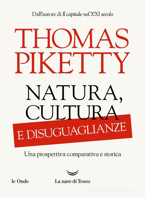 Natura, cultura e disuguaglianze. Una prospettiva comparativa e storica di Thomas Piketty edito da La nave di Teseo