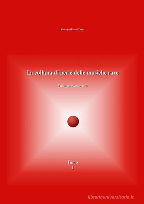 La collana di perle delle musiche rare. Volume rosso corallo vol.1 di Giovanni Pietro Tarca edito da StreetLib