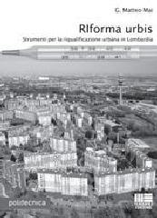 Riforma urbis. Strumenti per la riqualificazione urbana in Lombardia di G. Matteo Mai edito da Maggioli Editore