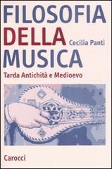 Filosofia della musica. Tarda Antichità e Medioevo di Cecilia Panti edito da Carocci