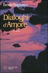 Dialoghi d'amore di Ercole Bagnasco edito da L'Autore Libri Firenze