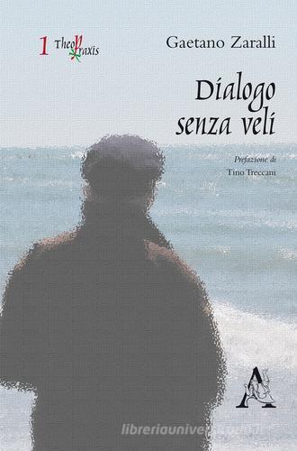 Dialogo senza veli di Gaetano Zaralli edito da Aracne