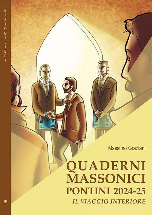 Quaderni massonici pontini 2024-25. Il viaggio interiore di Massimo Graziani edito da BastogiLibri