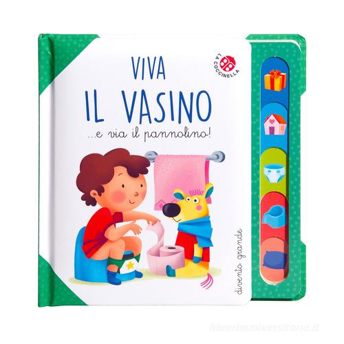 Viva il vasino... e via il pannolino! Ediz. a colori di Daniela Gamba, Francesca Galmozzi edito da La Coccinella