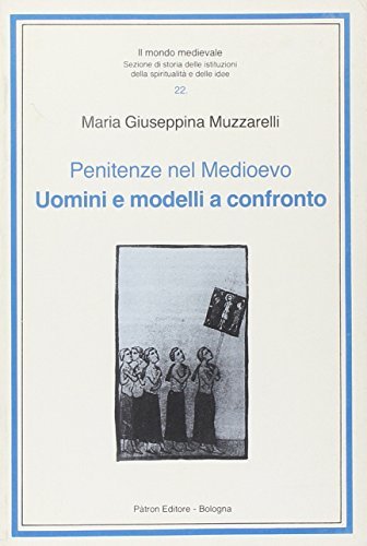 Penitenze nel Medioevo. Uomini e modelli a confronto di Maria Giuseppina Muzzarelli edito da Pàtron