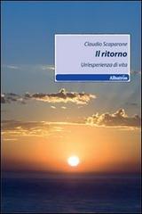 Il ritorno. Un'esperienza di vita di Claudio Scaparone edito da Gruppo Albatros Il Filo