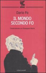 Il mondo secondo Fo. Conversazione con Giuseppina Manin di Dario Fo, Giuseppina Manin edito da Guanda