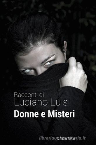 Donne e misteri di Luciano Luisi edito da Carabba