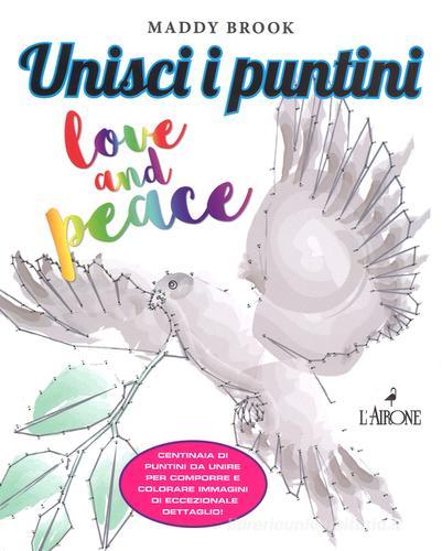 Love & peace. Unisci i puntini. Ediz. illustrata di Maddy Brook edito da L'Airone Editrice Roma