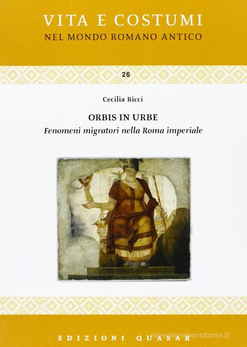 Orbis in urbe. Fenomeni migratori nella Roma imperiale di Cecilia Ricci edito da Quasar