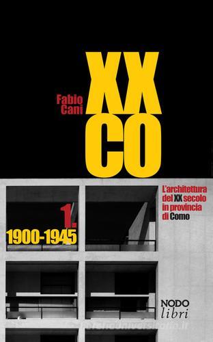 XXCO. L'architettura del XX secolo in provincia di Como vol.1 di Fabio Cani edito da NodoLibri