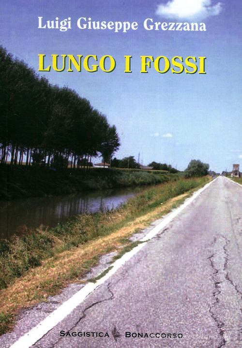 Lungo i fossi di Luigi G. Grezzana edito da Bonaccorso Editore