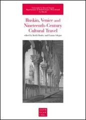 Ruskin, Venice and nineteenth-century cultural travel edito da Libreria Editrice Cafoscarina