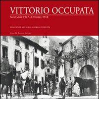Vittorio occupata. Novembre 1917-Ottobre 1918 di Innocente Azalini, Giorgio Visentin edito da De Bastiani