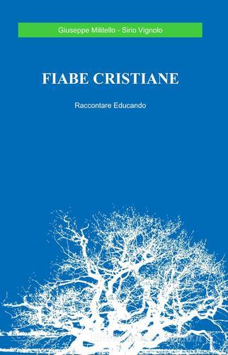 Fiabe cristiane di Giuseppe Militello, Sirio Vignolo edito da ilmiolibro self publishing