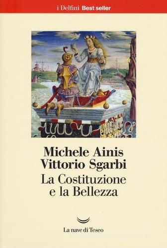 La Costituzione e la bellezza. Ediz. a colori di Michele Ainis, Vittorio Sgarbi edito da La nave di Teseo