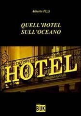 Quell'hotel sull'oceano di Alberto Pizzi edito da Acco