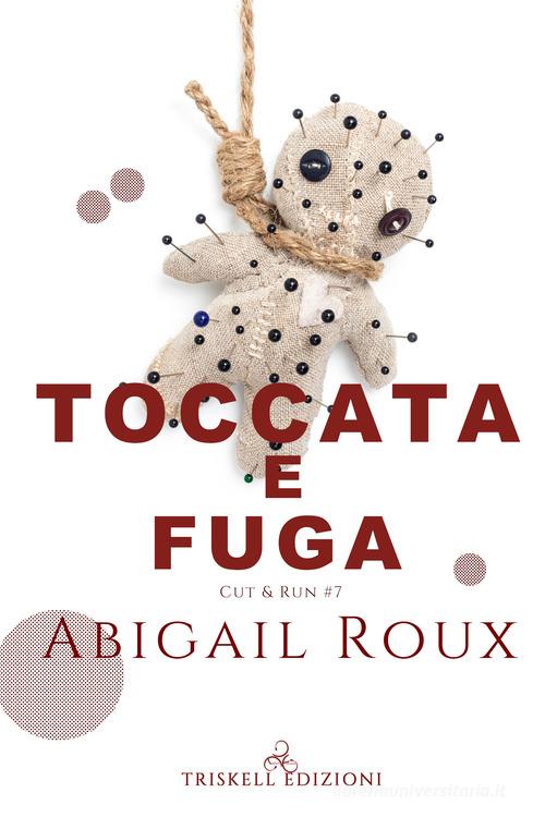 Libro Toccata e fuga. Cut & run vol. 7 di Abigail Roux di Triskell Edizioni