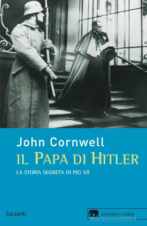 Il papa di Hitler. La storia segreta di Pio XII di John Cornwell edito da Garzanti