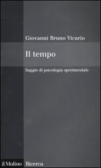 Il tempo. Saggio di psicologia sperimentale di Giovanni B. Vicario edito da Il Mulino