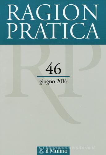 Ragion pratica (2016) vol.46 edito da Il Mulino