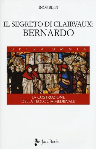 Il segreto di Clairvaux: Bernardo. La costruzione della teologia medievale di Inos Biffi edito da Jaca Book