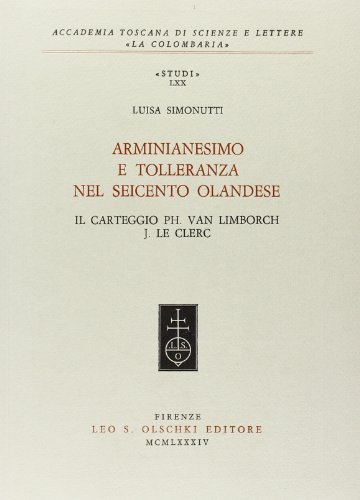 Arminianesimo e tolleranza nel Seicento olandese. Il carteggio Ph. Van Linborch-J. Le Clerc di Luisa Simonutti edito da Olschki