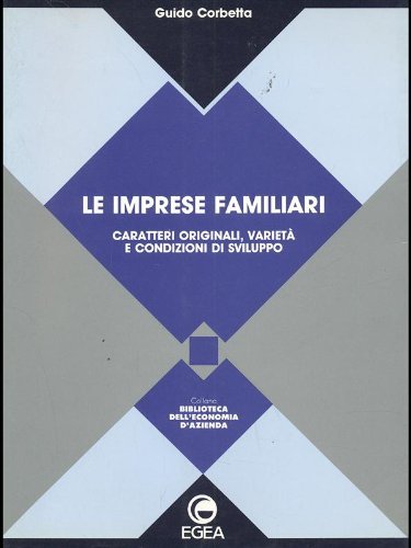 Le imprese familiari. Caratteri originali, varietà e condizioni di sviluppo di Guido Corbetta edito da EGEA