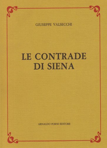 Le contrade di Siena (rist. anast. 1889) di Giuseppe Valsecchi edito da Forni