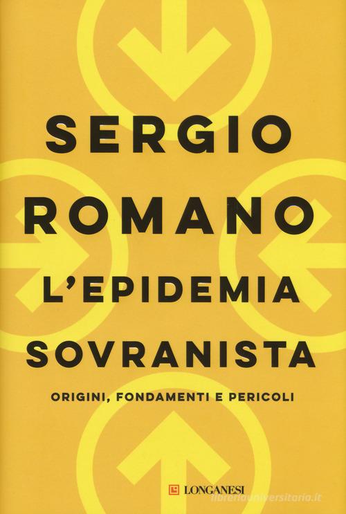 L'epidemia sovranista. Origini, fondamenti e pericoli di Sergio Romano edito da Longanesi