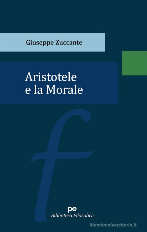 Aristotele e la Morale di Giuseppe Zuccante edito da Primiceri Editore
