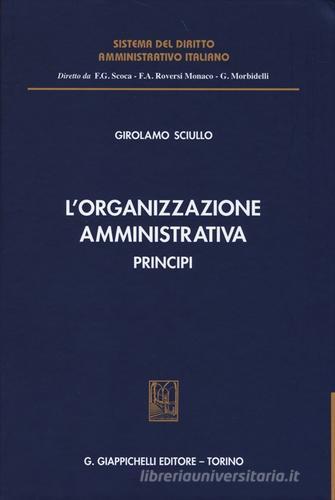 L' organizzazione amministrativa. Principi di Girolamo Sciullo edito da Giappichelli