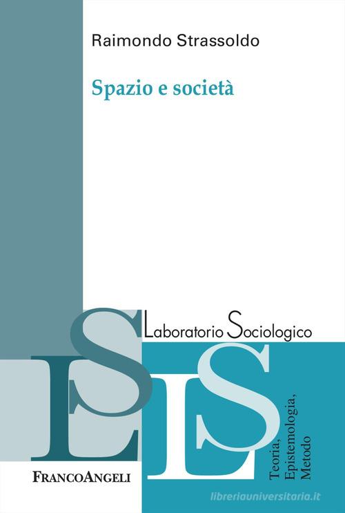 Spazio e società di Raimondo Strassoldo edito da Franco Angeli