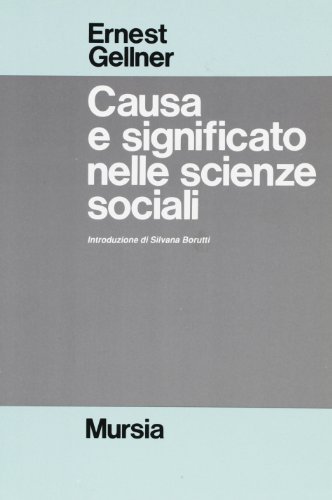 Causa e significato nelle scienze sociali di Ernest Gellner edito da Ugo Mursia Editore
