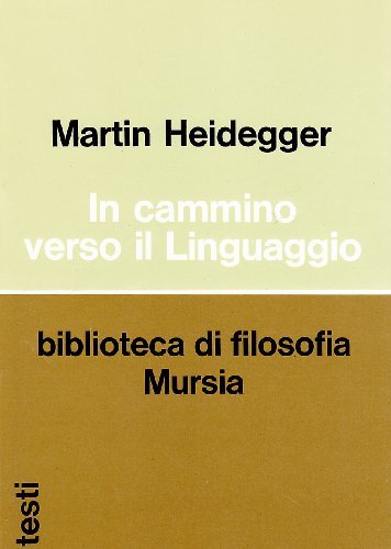 In cammino verso il linguaggio di Martin Heidegger edito da Ugo Mursia Editore