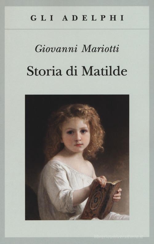 Storia di Matilde di Giovanni Mariotti edito da Adelphi