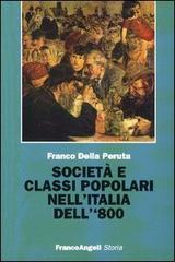 Società e classi popolari nell'Italia dell'800 di Franco Della Peruta edito da Franco Angeli