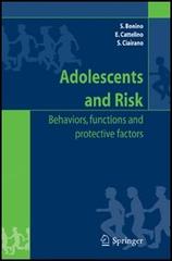 Adolescents and risk. Behaviors, functions, and protective factors di Silvia Bonino, Elena Cattelino, Silvia Ciariano edito da Springer Verlag