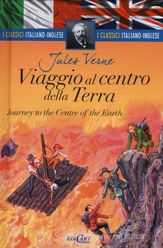 Viaggio al centro della Terra-Journey to the centre of the Earth. Ediz. bilingue di Jules Verne edito da Edicart