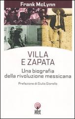 Villa e Zapata. Una biografia della rivoluzione messicana di Frank McLynn edito da Net