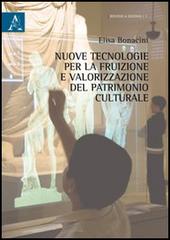 Nuove tecnologie per la fruizione e valorizzazione del patrimonio culturale di Elisa Bonacini edito da Aracne