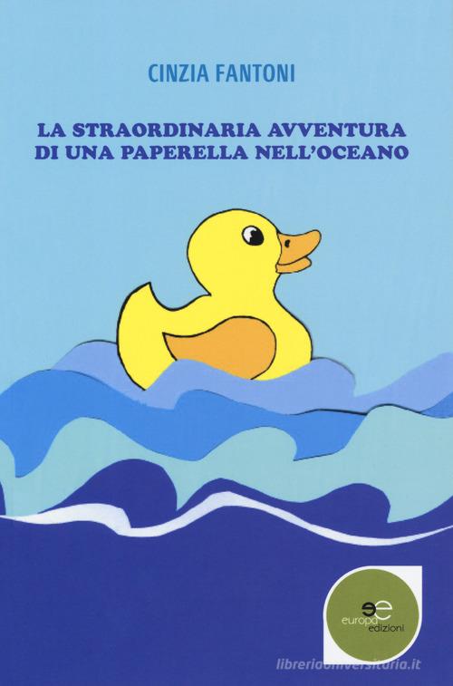 La straordinaria avventura di una paperella nell'oceano di Cinzia Fantoni edito da Europa Edizioni