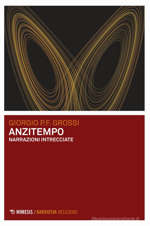 Libro Anzitempo. Narrazioni intrecciate di Giorgio P. F. Grossi Meledoro di Mimesis