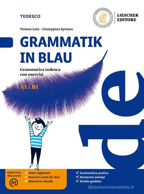 Grammatik in Blau. Grammatica tedesca con esercizi. Per le Scuole superiori. Con e-book. Con espansione online di Tiziana Lain, Giuseppina Spriano edito da Loescher